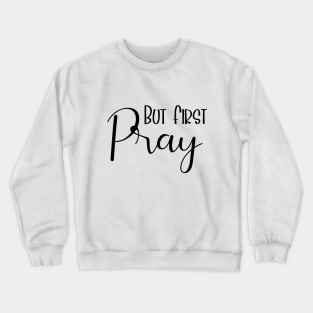 But First Pray Luke 22:46 Crewneck Sweatshirt